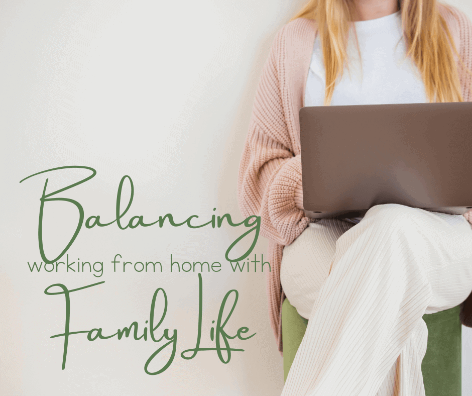 Balancing Working from Home with Family Life